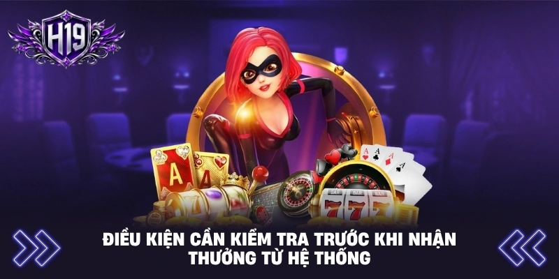 Điều kiện cần kiểm tra trước khi nhận thưởng từ hệ thống