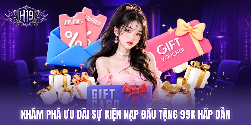 Khám phá ưu đãi sự kiện nạp đầu tặng 99K hấp dẫn