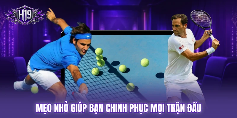 Mẹo nhỏ giúp bạn chinh phục mọi trận đấu